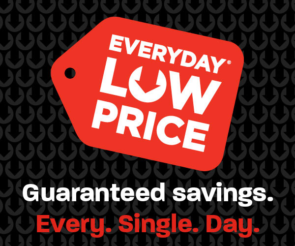 EVERYDAY LOW PRICE. Guaranteed savings. Every. Single. Day. EVERYDA 5 TR YA o Tl Guaranteed savings. 