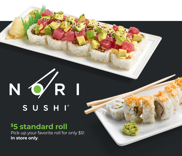 NORI SHUSHI $5 standard roll | Pick up your favorite roll for only $5! In store only.