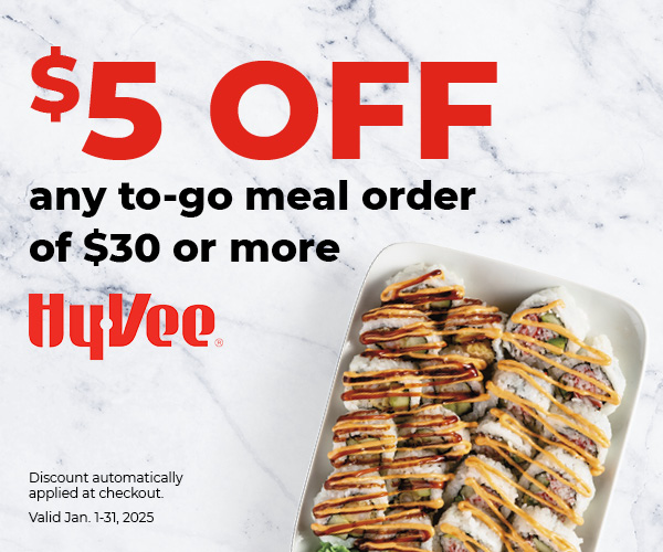 $5 off any to-go meal order of $30 or more. Hy-Vee. Discount automatically applied at checkout. Valid Jan. 1-31, 2025.