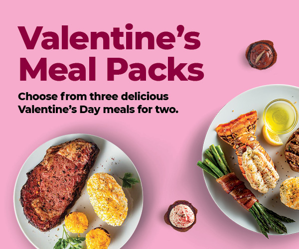 Valentine's Meal Packs. Choose from three delicious Valentine's Day meals for two.